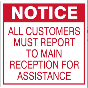 Notice : All Customers must report to main reception safety sign (C63)