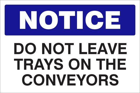 Notice : Do not leave trays on the Conveyor safety sign (NOT073)