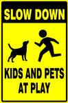 Slow down : Kids and pets at play safety sign (NOT108)