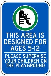 Notice This area is designed for ages 5-12  Please supervise your children on the playground safety sign (NOT096)