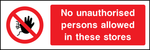 No unauthorised persons allowed in these stores safety sign (ACCE0005)