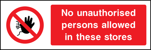 No unauthorised persons allowed in these stores safety sign (ACCE0005)
