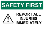 Safety First : Report all injuries immediately safety sign (SAF040)