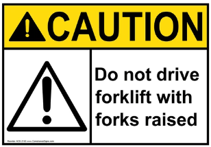 Caution : Do not drive forklift with forks raised safety sign (CAU131)
